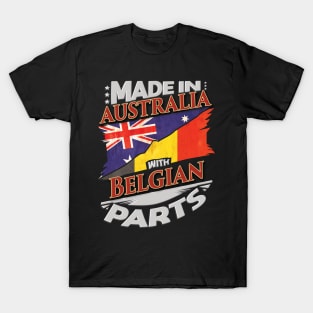 Made In Australia With Belgian Parts - Gift for Belgian From Belgium T-Shirt